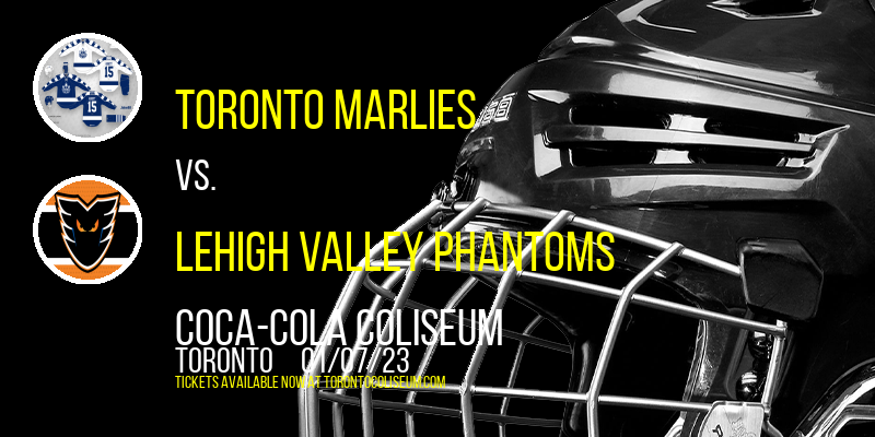 Toronto Marlies vs. Lehigh Valley Phantoms at Coca-Cola Coliseum