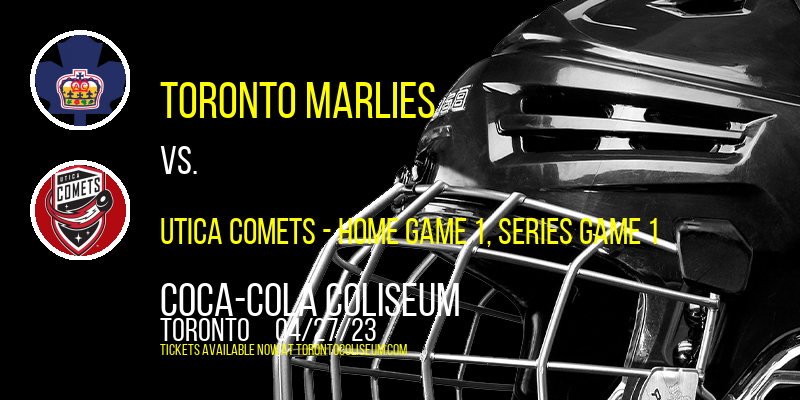 AHL North Division Semifinals: Toronto Marlies vs. Utica Comets, Series Game 1 at Coca-Cola Coliseum