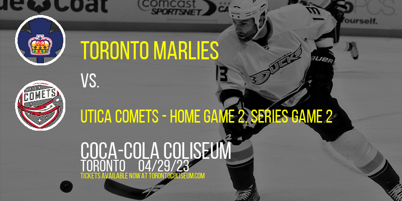 AHL North Division Semifinals: Toronto Marlies vs. Utica Comets, Series Game 2 at Coca-Cola Coliseum