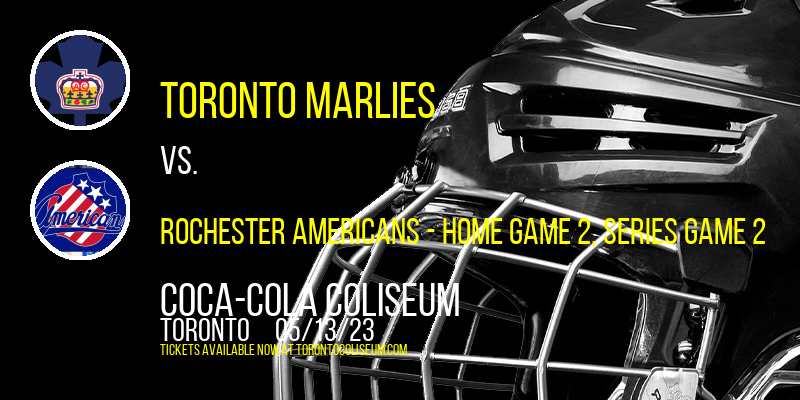 AHL North Division Finals: Toronto Marlies vs. Rochester Americans, Series Game 2 at Coca-Cola Coliseum