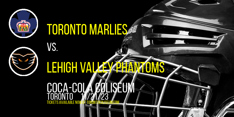 Toronto Marlies vs. Lehigh Valley Phantoms at Coca-Cola Coliseum