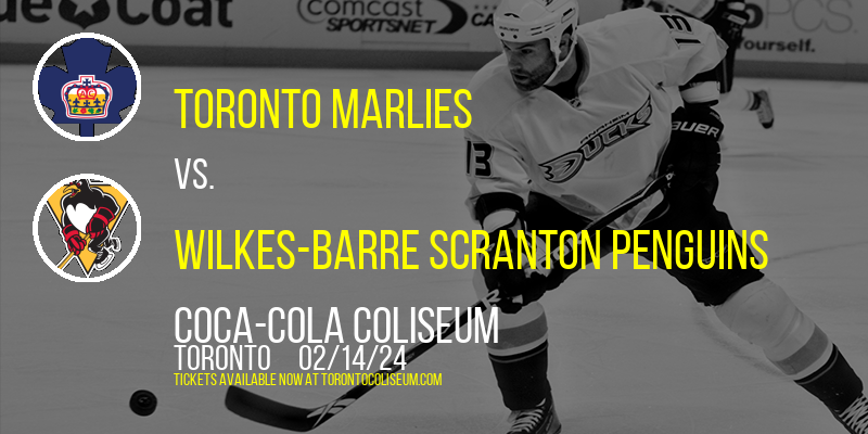 Toronto Marlies vs. Wilkes-Barre Scranton Penguins at Coca-Cola Coliseum